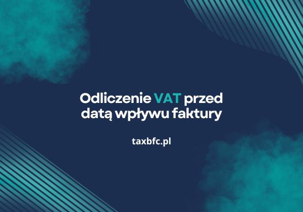 Odliczenie VAT z okresu sprzed daty wpływu faktury